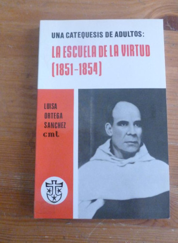 Portada del libro de LA ESCUELA DELA VIRTUD 1851-1854. LUISA ORTEGA SANCHEZ. ED. ESPIRITUALIDAD 1988 168 PAG