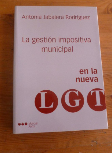 Portada del libro de LA GESTION IMPOSITIVA MUNICIPAL EN LA NUEVA LGT. JABALERA RODRIGUEZ. MARCIAL PONS. 2005 306 PAG