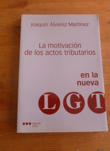 Portada del libro de LA MOTIVACION DE LOS ACTOS TRIBUTARIOS EN LA NUEVA L.G.T. ALVAREZ MARTÍNEZ.M. PONS . 2004 190 PAG
