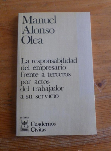 Portada del libro de LA RESPONSABILIDAD DEL EMPRESARIOS FRENTE A TERCEROS.M.ALONSO OLEA. CIVITAS. 1990 97 PAG