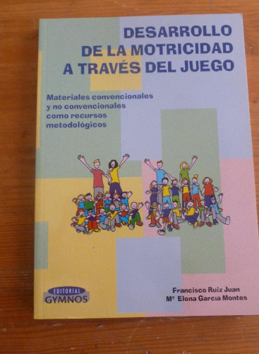 Portada del libro de DESARROLLO DE LA MOTROCIDAD A TRAVES DEL JUEGO. RUIZ JUAN Y GARCIA MONTES. ED.GYMNOS. 2004 195 PAG