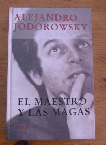 Portada del libro de EL MESTRO Y LAS MAGAS. ALEJANDRO JODORWOSKY. ED. SIRUELA. 2005 282 PAG