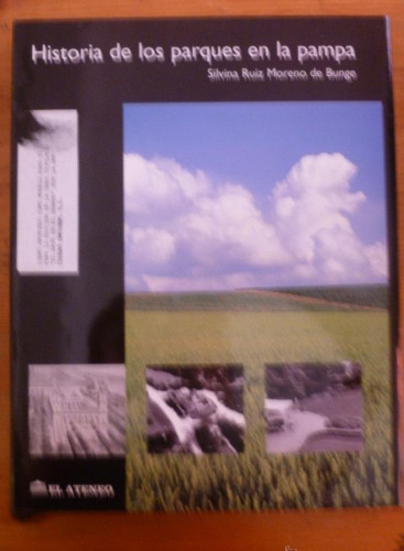 Portada del libro de HISTORIA DE LOS PARQUES DE LA PAMPA. SILVINA RUIZ MORENO DE BURGUE. EL ATENEO. 1998 251 PAG