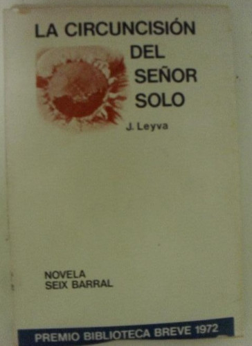 Portada del libro de La circuncisión del señor solo Leyva, J. Publicado por Seix Barral (1972) 159pp