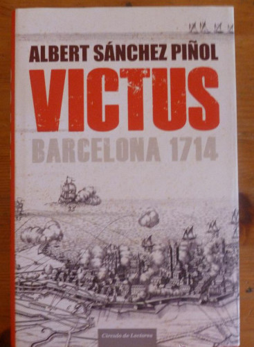 Portada del libro de VICTUS. BARCELONA 1714. ALBERTO SANCHEZ PIÑOL. CIRCULO DE LECTORES. 2012 591 PAGC