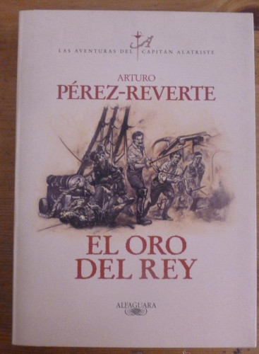 Portada del libro de EL ORO DEL REY. ARTURO PEREZ REVERTE. ALFAGUARA. 1º ED.2000 267 PAG