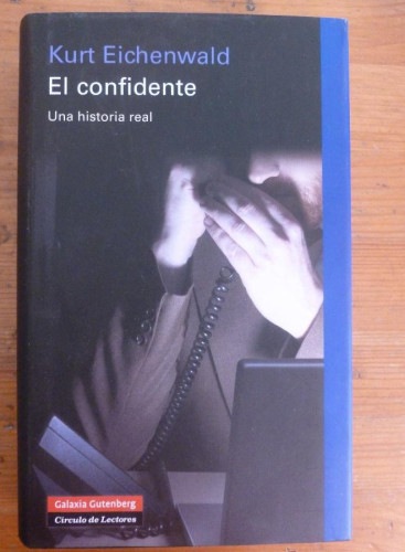 Portada del libro de EL CONFIDENTE. KURT EICHENWALD. CIRCULO DE LECTORES. 1º ED.2009 848 PAG