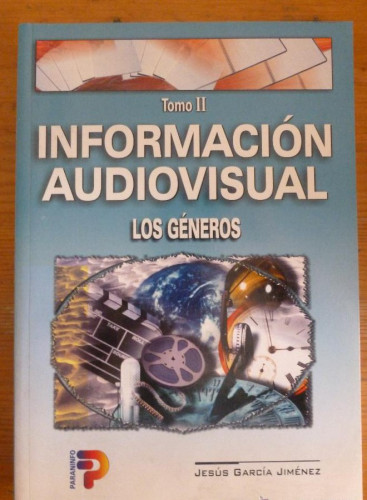 Portada del libro de INFORMACION AUDIOVISUAL. TOMO II. LOS GENEROS. GARCIA JIMENEZ. ED. PARANINFO. 1999 367 PG25