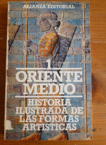 Portada del libro de HISTORIA ILUSTRADA DE LAS FORMAS ARTISTICAS. 1 ORIENTE MEDIO. ALIANZA ED. 1984 255 PAG