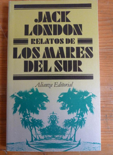 Portada del libro de RELATOS DE LOS MARES DEL SUR. JACK LONDON. ALIANZA EDITORIAL. 1997 165 PAG