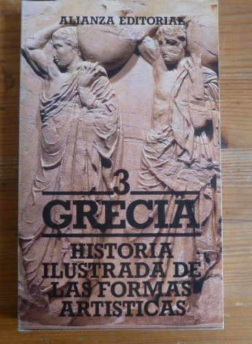 Portada del libro de HISTORIA ILUSTRADA DE LAS FORMAS ARTISTICAS. 3. GRECIA ALIANZA ED. 1986 199PAG