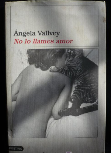 Portada del libro de NO LO LLAMES AMOR, ANGELA WALLVEY. DESTINO. 2003 212 PAG.