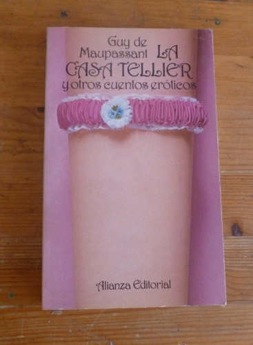 Portada del libro de LA CASA TELLIER Y OTROS CUENTOS EROTICOS G. DE MAUPASSANT. ALIANZA EDITORIAL. 1982 226 PAG