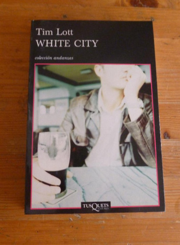 Portada del libro de WHITE CITY. TIM LOTT. TUSQUETS. 1º 6D.2006 369 PAG