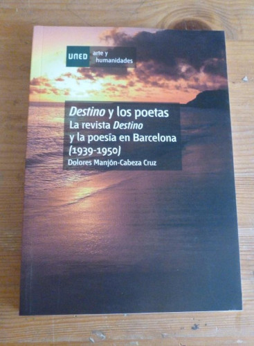 Portada del libro de DESTINO Y LOS POETAS. LA REVISTA DESTINO Y LA POESIA EN BARCELONA.MAJON-CABEZA. UNED. 2010 161 PAG
