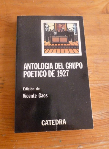 Portada del libro de ANTOLOGIA DEL GRUPO POETICA DE 1927. EDICION DE VICENTE GAOS. CATEDRA 1981 239PAG