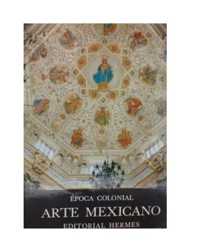 Portada del libro de Historia general del arte mexicano. Época colonial.