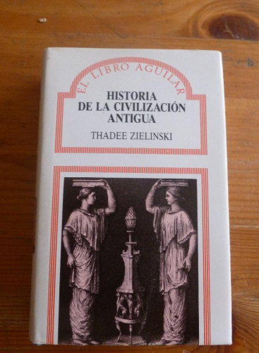 Portada del libro de HISTORIA DE LA CIVILIZACION ANTIGUA. THADEE ZIELINSKI. ED.AGUILAR. 1987 584 PAG