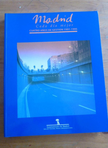 Portada del libro de MADRID. CADA DIA MEJOR. CUATRO AÑOS GESTION 1991-1995. AYUNTAMIENTO MADRID. 1995 330PAG