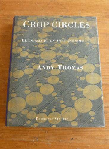 Portada del libro de CROP CIRCLES. EL ENIGMA DE UN ARTE ANONIMO. ANDY THOMAS. ED. SIRUELA.2003