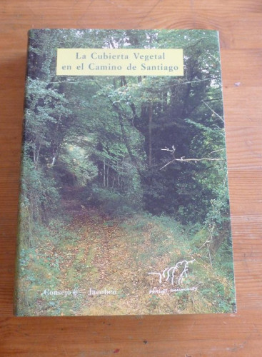 Portada del libro de LA CUBIERTA VEGETAL EN EL CAMINO DE SANTIAGO. PARQUES NACIONALES. 1999 453 PAG CON MAPAS
