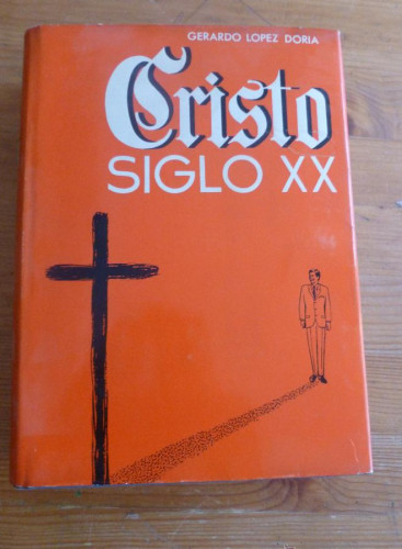 Portada del libro de CRISTO SIGLO XX. GERARDO LOPEZ DORIA. EDICIONES VALBUENA. 622 PAG