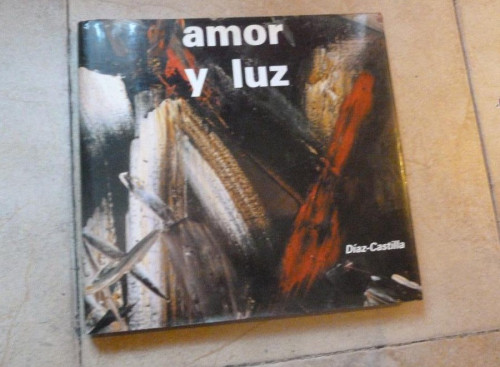 Portada del libro de Amor y luz. Homenaje a San Juan de la Cruz. IV Centenario de su muerte 1591 - 1991 DÍAZ-CASTILLA