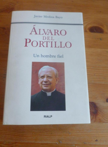 Portada del libro de Álvaro del Portillo : un hombre fiel Medina Bayo, Javier Editorial: Ediciones Rialp, S.A., Madrid