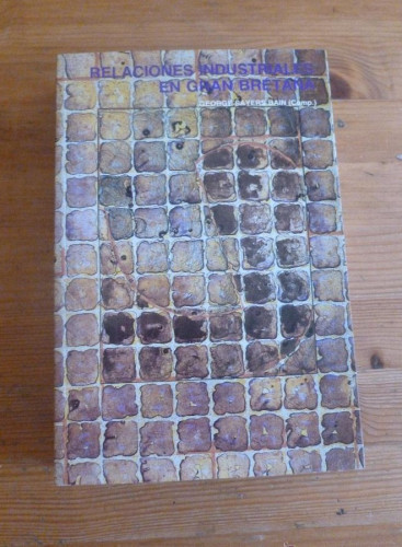 Portada del libro de RELACIONES INDUSTRIALES EN GRAN BRETAÑA. GEORGES SAYERS BAIN. MINISTERIO TRABAJO.1988 700 PAG