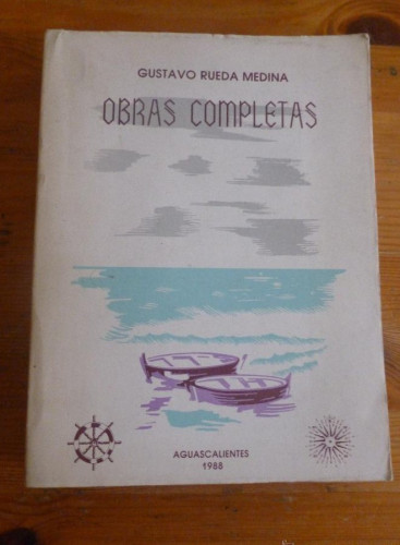 Portada del libro de OBRAS COMPLETAS. GUSTAVO RUEDA MEDINA. AGUSCALIENTES 1988 473 PAG