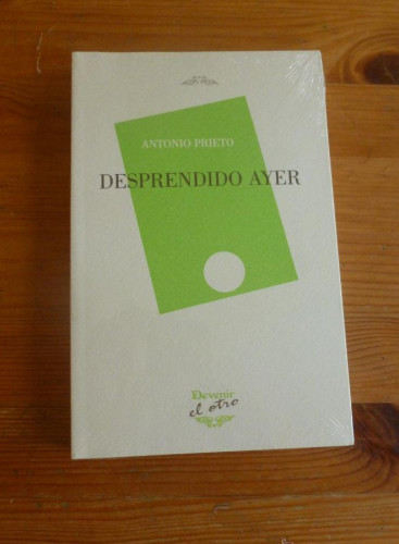 Portada del libro de DESPRENDIDO AYER. ANTONIO PRIETO. DEVENIR 2015 235 PAG ¡NUEVO. PRECINTADO!