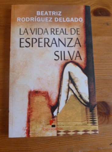 Portada del libro de La Vida Real De Esperanza Silva (Narrativa (casa De Carton))