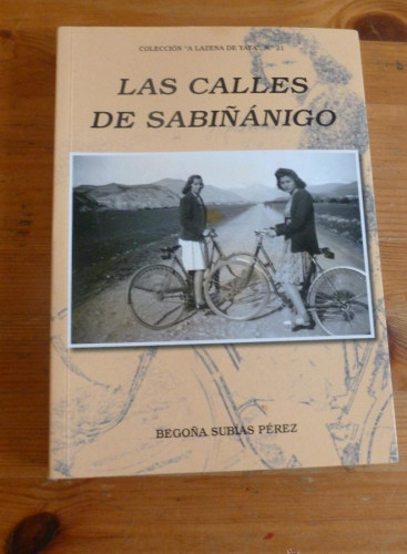 Portada del libro de LAS CALLES DE SABIÑANÑIGO. BEGOÑA SUAREZ PEREZ. AYUNTAMIENTO.2009 394 PAG