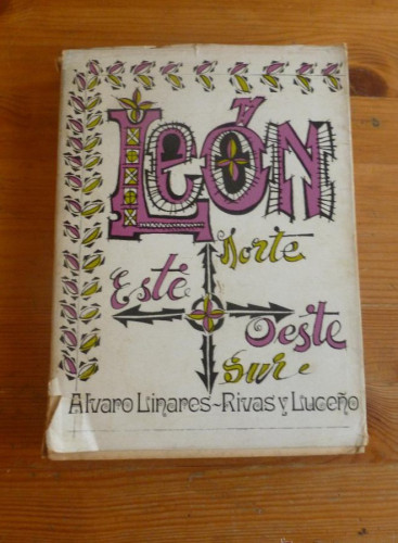 Portada del libro de LEON. NORTE SUR, ESTE OESTE. ALVARO LINARES-RIVAS Y LUCEÑO. 1974 262 PAG