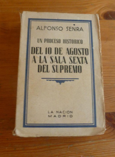 Portada del libro de DEL 10 DE AGOSTGO A LA SALA SEXTA DEL SUPREMO. ALFONSO SENRA. LA NACION. 1933 414 PAG
