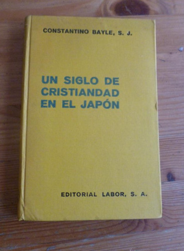 Portada del libro de UN SIGLO DE CRISTIANDAD EN EL JAPON. CONSTANTINO BAYLE. ED.LABOR 1935 195 PAG