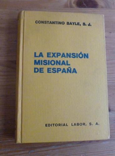 Portada del libro de LA EXPANSION MISIONAL DE ESPAÑA. CONSTANTINO BAYLE. ED. LABOR 1936 239 PAG