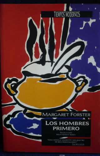 Portada del libro de LOS HOMES PRIMERO. MARGARET FORSTER. TIEMPOS MODERNOS 1994 558 PAG