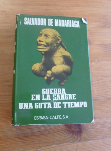 Portada del libro de GUERRA EN LA SANGRE.UNA GOTA DE TIEMPO. SALVADOR DE MADARIAGA. ESPASA CALPE. 1977 505 PAG