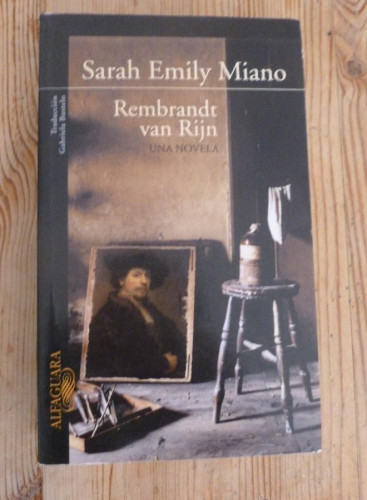 Portada del libro de REMBRAND VAN RIJN. SARAH EMILY MIANO. ALFAGUARA. 2006 453 PAG