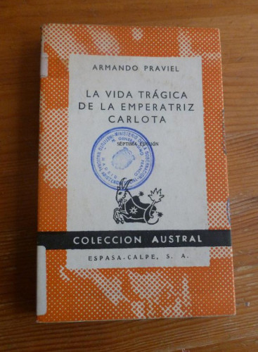Portada del libro de LA VIDA TRAGICA DE LA EMPERATRIZ CARLOTA. ARMANDO PRAVIEL. ESPASA CALPE. 1957 142 PAG