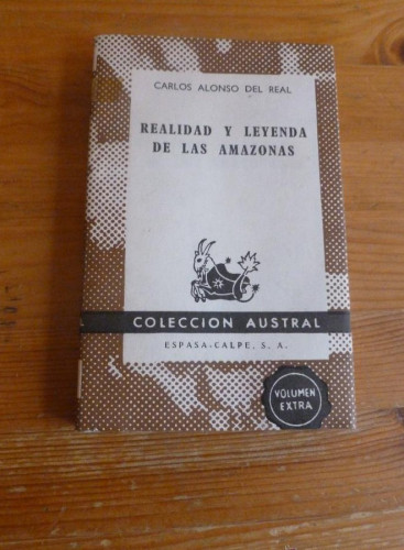 Portada del libro de REALIDAD Y LEYENDA DE LAS AMAZONAS. ALONSO DEL REAL. ESPASA CALPE. 1967 241 PAG
