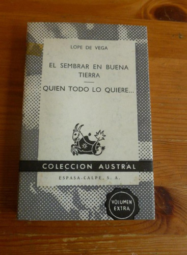 Portada del libro de EL SEMBRAR EN BUENA TIERRA. QUIEN TODO LO QUIERE. LOPE DE VEGA. ESPASA CALPE. 1968 228 PAG