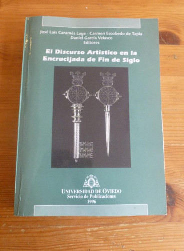 Portada del libro de EL DISCURSO ARTISTICO EN LA ENCRUCIJADA DE FIN DE SIGLO. CARAMES LAGE. UNI.OVIEDO. 1996 529 PAG