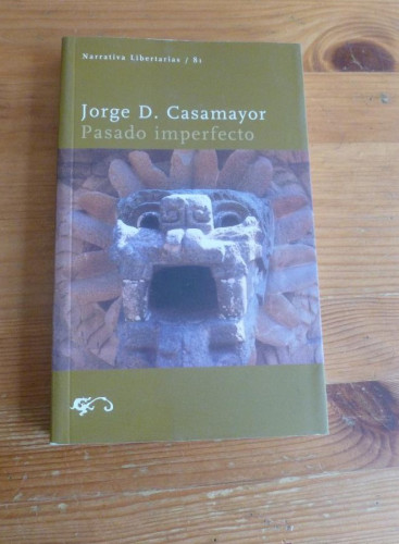 Portada del libro de PASADO IMPERFECTO. JORGE D. CASAMAYOR. ED. LIBERTARIAS. 2002 274 PAG