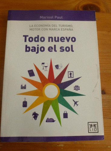 Portada del libro de Todo nuevo bajo El Sol: La Economã-A del Turismo, Motor Con Marca España (Acción empresarial)