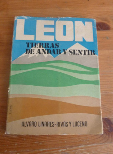 Portada del libro de LEON- TIERRAS DE ANDAR Y SENTIR. LINARES Y LUCENO. 1977 178PAG