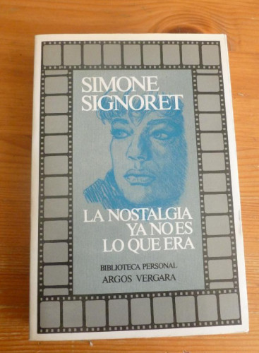 Portada del libro de LA NOSTALGIA YA NO ES LO QUE ERA. SIMONE SIGNORET. ARGOS VERGARA. 1983 354 PAG