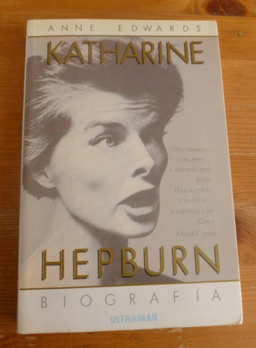 Portada del libro de KATHARINE HPEBURN. BIOGRAFIA. ANNE EDWARDS. ULTRAMAR 1987 384 PAG