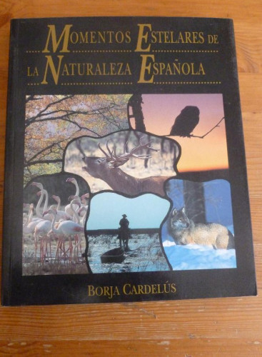 Portada del libro de MOMENTOS ESTELARES DE LA NATURALEZA ESPAÑOLA. BORJA CARDELUS. B. SANTANDER 1992 226 PAG